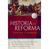 História Da Reforma Um Dos Acontecimentos Mais Importantes Da História Do Cristianismo Em Uma Narrativa Clara E Envolvente De Lindberg Carter Editorial Vida Melhor Editora S a Capa Dura Em Portug