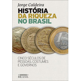 História Da Riqueza No Brasil Cinco Séculos De Pessoas Costumes E Governos De Caldeira Jorge Editorial Gmt Editores Ltda estação Brasil estação Brasil Capa Mole Em Português 2017