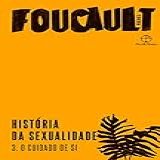 História Da Sexualidade O Cuidado De Si Vol 3