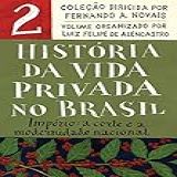 História Da Vida Privada No Brasil Vol 2 Edição De Bolso Império A Corte E A Modernidade Nacional