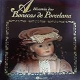 HISTORIA DAS BONECAS DE PORCELANA A