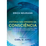 História Das Origens Da Consciência Uma Jornada Arquetípica Mítica E Psicológica Sobre O Desenvolvimento Da Personalidade Humana De Neuman Erich Editorial Cultrix Tapa Mole En Português 2022