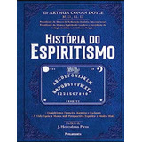 Historia Do Espiritismo 2 Ed Historia Do Espiritismo 2 Ed De Doyle Sir Arthur Conan Editora Pensamento Capa Dura Edição 2 Em Português 2023