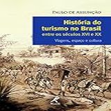 História Do Turismo No Brasil Entre Os Séculos XVI E XX Viagens Espaço E Cultura