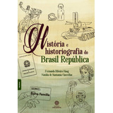 História E Historiografia Do Brasil República De Haag Fernanda Ribeiro Editorial Editora Intersaberes Ltda Capa Mole Em Português 2019