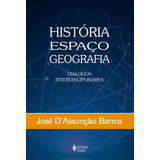 História Espaço Geografia Diálogos Interdisciplinares De Barros José D Editorial Editora Vozes Ltda Tapa Mole En Português 2017
