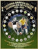 Historia Gráfica De Los Mundiales De Fútbol 1930 2022 Todos Los Uniformes Emblemas Y Fotografías Spanish Edition 