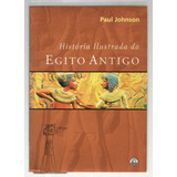 História Ilustrada Do Egito Antigo De Paul Johnson Pela Ediouro 2002 