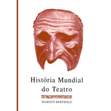 História Mundial Do Teatro De Berthold Margot Editora Perspectiva Ltda Capa Mole Em Português 2010