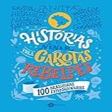 Histórias De Ninar Para Garotas Rebeldes 100 Brasileiras Extraordinárias