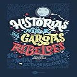 Histórias De Ninar Para Garotas Rebeldes Vol 1 100 Histórias De Mulheres Extraordinárias