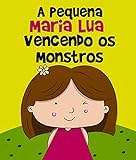 Histórias Infantis A Pequena Maria Lua Vencendo Os Monstros Livro Para Crianças 3 8 Anos Filhos Educação Infantil Ebook Ilustrado Livro Infantil
