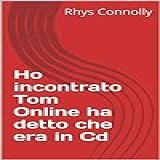 Ho Incontrato Tom Online Ha Detto Che Era In Cd  Italian Edition 