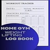 Home Gym Weight Lifting Log Book: Track Your Training Progress And Record Gains | Workout Journal For Men And Women, Bodybuilding Gym Planner Exercise