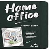 Home Office Um Guia Para Organizar Sua Vida Profissional E Pessoal