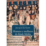Homens E Mulheres Da Idade Média, De Le Goff, Jacques. Editora Estação Liberdade, Capa Dura Em Português, 2018