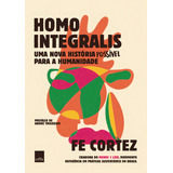 Homo Integralis Uma Nova História Possível Para A Humanidade De Cortez Fe Editorial Casa Dos Mundos Produção Editorial E Games Ltda Tapa Mole En Português 2021