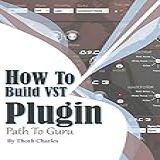 How To Build VST Plugin  Path To Guru  English Edition 
