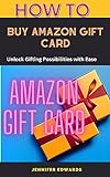 How To Buy Amazon Gift Card  Unlock Gifting Possibilities With Ease  English Edition 