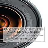 How To Choose Yor Camera Lenses The Easy Practical Guide In Canon Nikon Sony And Sigma Lenses 