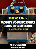 How To Modify The Boss Blues Driver BD 2 Guitar Pedal English Edition 