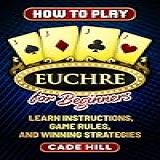 How To Play Euchre For Beginners Learn Instructions Game Rules And Winning Strategies Card Games English Edition 