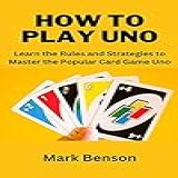 How To Play UNO  Learn The Rules And Strategies To Master The Popular Card Game Uno  English Edition 