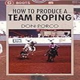 How To Produce A Team Roping English Edition 