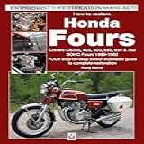 How To Restore Honda Fours Covers Cb350 400 500 550 650 750 Sohc Fours 1969 1982 Your Step By Step Colour Illustrated Guide To Complete Restoration