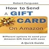 How To Send A Gift Card On Amazon   Different Options To Send Your Amazon Gift Card Wiith Ease  English Edition 