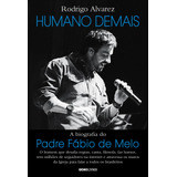 Humano Demais: A Biografia Do Padre Fábio De Melo, De Alvarez, Rodrigo. Editorial Editora Globo S/a, Tapa Mole En Português, 2016