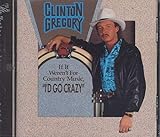 I D Go Crazy If It Weren T For Country Music Audio CD Gregory Clinton
