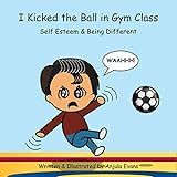 I Kicked The Ball In Gym Class: Self Esteem & Being Different (psychosocial School Series Book 3) (english Edition)