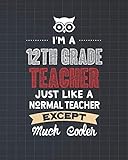 I M A 12th Grade Teacher Just Like A Normal Teacher Except Much Cooler Twelfth Grade Lesson Planner And Appreciation Gift For Male And Female Teachers