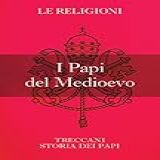 I Papi Del Medioevo (storia Dei Papi) (italian Edition)