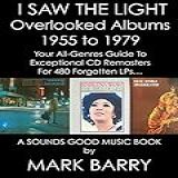 I SAW THE LIGHT Overlooked Albums 1955 To 1979 Your All Genres Guide To Exceptional CD Remasters For 480 Forgotten LPs Sounds Good Music Book English Edition 