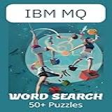 Ibm Mq Word Search: 50+ Puzzles For Users Of Ibm Mq, Websphere Mq, And Mqseries, To Relax And Have Fun!