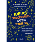 Ideias Extraordinarias Fazem Dinheiro