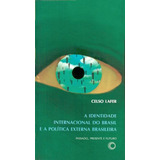 Identidade Internacional Do Brasil E A Política Externa Brasileira De Lafer Celso Debates Editorial Editora Perspectiva Ltda Capa Mole Em Português 2009
