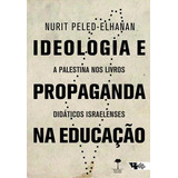 Ideologia E Propaganda Na Educaçao A Palestina Nos Livros Didaticos Israelenses 1 ed 2019 De Nurit Peled elhanan Editora Boitempo Capa Mole Edição 1 Em Português 2019