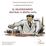 Il Glossario Del Bar E Della Sala Il Manuale Del Barista I Manuali Di Peppino Manzi Vol 9 Italian Edition 