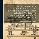 Illustrated Catalogue Of Textile Machinery Made
