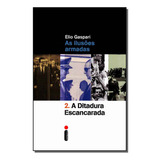 Ilusões Armadas Ditadura Escancarada As