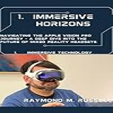 Immersive Horizons: Navigating The Apple Vision Pro Journey - A Deep Dive Into The Future Of Mixed Reality Headsets (latest Tech & Gadgets Book 3) (english Edition)