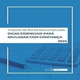 Imposto De Renda Descomplicado  Dicas Essenciais Para Declarar Com Confiança