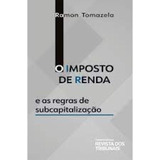 Imposto De Renda E As Regras De Subcapitalização, O, De Ramon Tomazela Santos. Editora Revista Dos Tribunais, Capa Mole Em Português