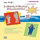 In All Kinds Of Weather  Kids Make Music   Sunny  Stormy  And Always Fun Music Activities For You And Your Child  Teacher S Book   Book   CD