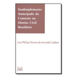 Inadimplemento Antecipado Do Contrato No Direito Civil Brasileiro 1 Ed 2015 De Cardoso Luiz Philipe Tavares De Azevedo Editorial Malheiros Editores Ltda Tapa Mole En Português 2015