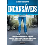 Incansáveis Como Empreendedores De Garagem Engolem Tradicionais Corporações E Criam Oportunidades Transformadoras De Benvenutti Mauricio Editorial Editora Gente Livraria E Editora Ltda Tapa Mole