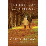 Incerteza De Outono Livro Gary Chapman E Catherine Palmer